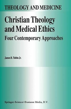 Bild des Verkufers fr Christian Theology and Medical Ethics : Four Contemporary Approaches zum Verkauf von AHA-BUCH GmbH