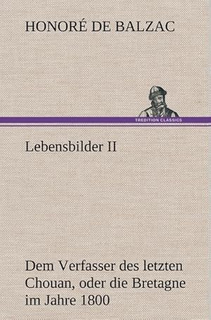 Bild des Verkufers fr Lebensbilder II : Dem Verfasser des letzten Chouan, oder die Bretagne im Jahre 1800. Aus dem Franzsischen bersetzt vom Dr. Schiff zum Verkauf von AHA-BUCH GmbH