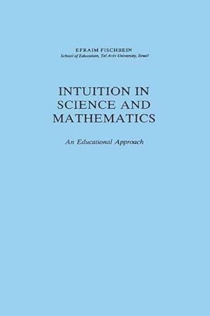 Immagine del venditore per Intuition in Science and Mathematics : An Educational Approach venduto da AHA-BUCH GmbH