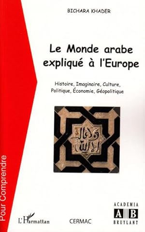 Image du vendeur pour Le monde arabe expliqu  l'Europe : Histoire, imaginaire, culture, politique, conomie, gopolitique mis en vente par AHA-BUCH GmbH