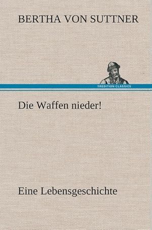 Bild des Verkufers fr Die Waffen nieder! : Eine Lebensgeschichte zum Verkauf von AHA-BUCH GmbH