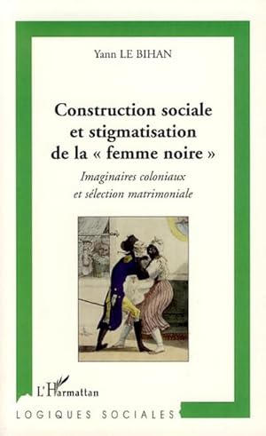 Seller image for Construction sociale et stigmatisation de la" femme noire" : Imaginaires coloniaux et slection matrimoniale for sale by AHA-BUCH GmbH