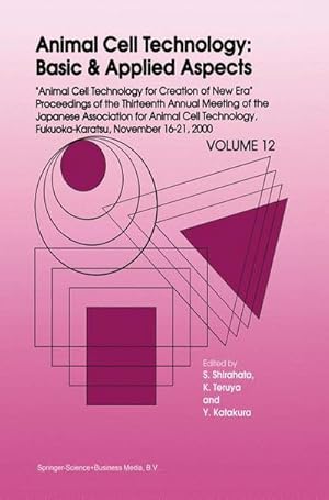 Immagine del venditore per Animal Cell Technology: Basic & Applied Aspects : Proceedings of the Thirteenth Annual Meeting of the Japanese Association for Animal Cell Technology (JAACT), Fukuoka-Karatsu, November 1621, 2000 venduto da AHA-BUCH GmbH