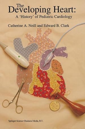 Bild des Verk�ufers f�r The Developing Heart: A �History� of Pediatric Cardiology zum Verkauf von AHA-BUCH GmbH