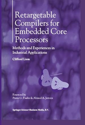 Seller image for Retargetable Compilers for Embedded Core Processors : Methods and Experiences in Industrial Applications for sale by AHA-BUCH GmbH