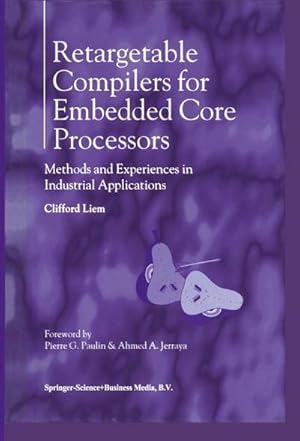 Bild des Verkufers fr Retargetable Compilers for Embedded Core Processors : Methods and Experiences in Industrial Applications zum Verkauf von AHA-BUCH GmbH