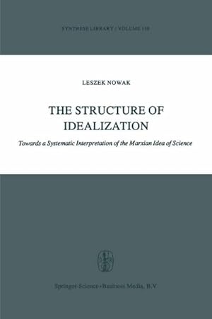 Imagen del vendedor de The Structure of Idealization : Towards a Systematic Interpretation of the Marxian Idea of Science a la venta por AHA-BUCH GmbH