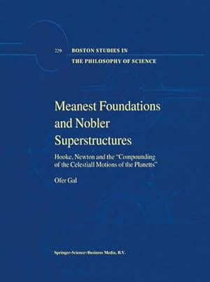 Bild des Verkufers fr Meanest Foundations and Nobler Superstructures : Hooke, Newton and the Compounding of the Celestiall Motions of the Planetts zum Verkauf von AHA-BUCH GmbH