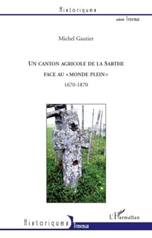 Image du vendeur pour Un canton agricole de la Sarthe face au "monde plein" 1670-1870 mis en vente par AHA-BUCH GmbH