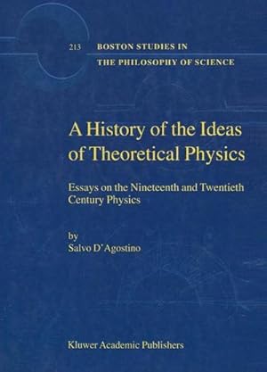 Imagen del vendedor de A History of the Ideas of Theoretical Physics : Essays on the Nineteenth and Twentieth Century Physics a la venta por AHA-BUCH GmbH