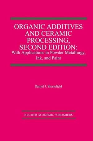 Imagen del vendedor de Organic Additives and Ceramic Processing, Second Edition : With Applications in Powder Metallurgy, Ink, and Paint a la venta por AHA-BUCH GmbH