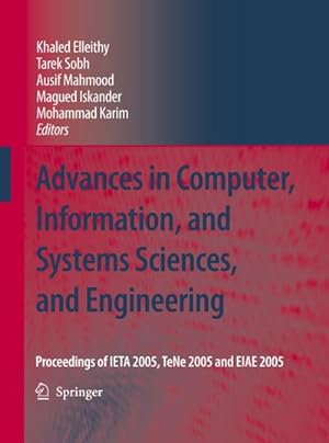Seller image for Advances in Computer, Information, and Systems Sciences, and Engineering : Proceedings of IETA 2005, TeNe 2005 and EIAE 2005 for sale by AHA-BUCH GmbH