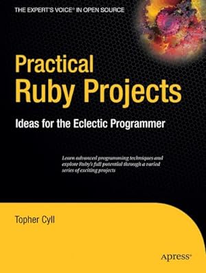 Seller image for Practical Ruby Projects : Ideas for the Eclectic Programmer for sale by AHA-BUCH GmbH