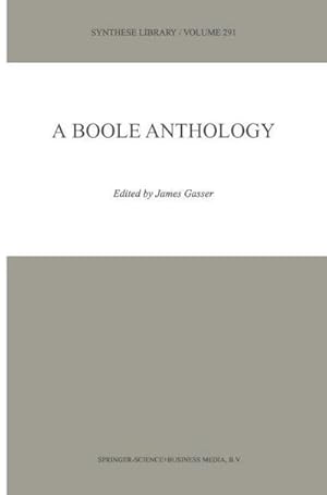 Bild des Verk�ufers f�r A Boole Anthology : Recent and Classical Studies in the Logic of George Boole zum Verkauf von AHA-BUCH GmbH