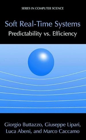 Bild des Verkufers fr Soft Real-Time Systems: Predictability vs. Efficiency : Predictability vs. Efficiency zum Verkauf von AHA-BUCH GmbH