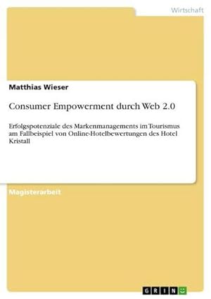 Seller image for Consumer Empowerment durch Web 2.0 : Erfolgspotenziale des Markenmanagements im Tourismus am Fallbeispiel von Online-Hotelbewertungen des Hotel Kristall for sale by AHA-BUCH GmbH