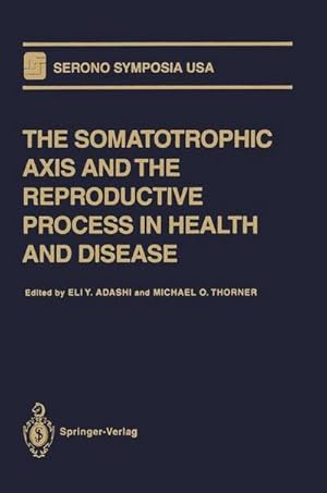 Seller image for The Somatotrophic Axis and the Reproductive Process in Health and Disease for sale by AHA-BUCH GmbH