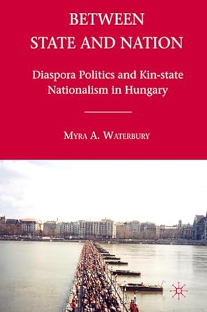 Imagen del vendedor de Between State and Nation : Diaspora Politics and Kin-state Nationalism in Hungary a la venta por AHA-BUCH GmbH