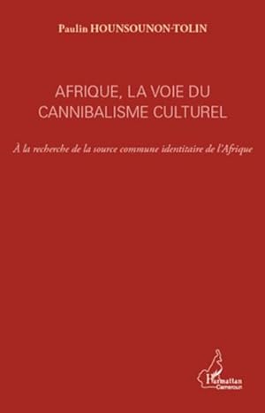 Image du vendeur pour Afrique, la voie du cannibalisme culturel : A la recherche de la source commune identitaire de l'Afrique mis en vente par AHA-BUCH GmbH