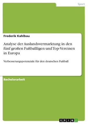 Immagine del venditore per Analyse der Auslandsvermarktung in den fnf groen Fuballligen und Top-Vereinen in Europa : Verbesserungspotenziale fr den deutschen Fuball venduto da AHA-BUCH GmbH