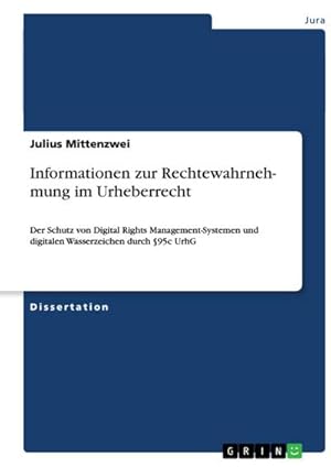 Imagen del vendedor de Informationen zur Rechtewahrnehmung im Urheberrecht : Der Schutz von Digital Rights Management-Systemen und digitalen Wasserzeichen durch 95c UrhG a la venta por AHA-BUCH GmbH