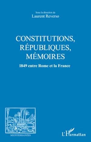 Image du vendeur pour CONSTITUTIONS, REPUBLIQUES, MEMOIRES : 1849 entre Rome et la France mis en vente par AHA-BUCH GmbH