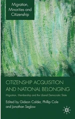 Seller image for Citizenship Acquisition and National Belonging : Migration, Membership and the Liberal Democratic State for sale by AHA-BUCH GmbH