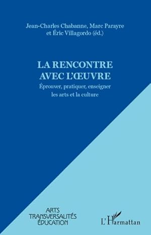 Image du vendeur pour La rencontre avec l'oeuvre : Eprouver, pratiquer, enseigner les arts et la culture mis en vente par AHA-BUCH GmbH