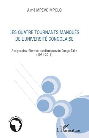 Bild des Verkufers fr Quatre tournants manqus de l'universit congolaise : Analyse des rformes acadmiques du Congo-Zare (1971-2011) zum Verkauf von AHA-BUCH GmbH