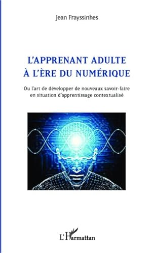 Seller image for L'apprenant adulte  l're du numrique : Ou l'art de dvelopper de nouveaux savoir-faire en situation d'apprentissage contextualis for sale by AHA-BUCH GmbH