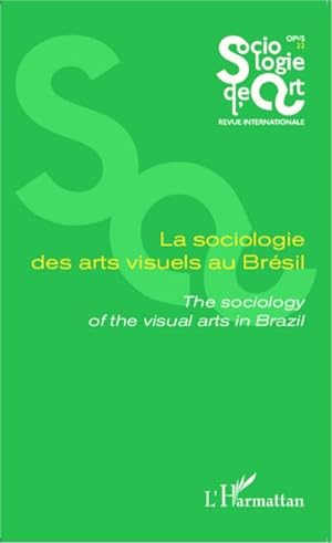 Bild des Verkufers fr La sociologie des arts visuels au Brsil : The sociology of the visual arts in Brazil zum Verkauf von AHA-BUCH GmbH