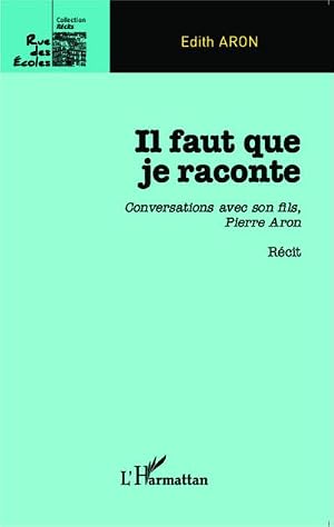 Imagen del vendedor de Il faut que je raconte : Conversations avec son fils, Pierre Aron - R�cit a la venta por AHA-BUCH GmbH