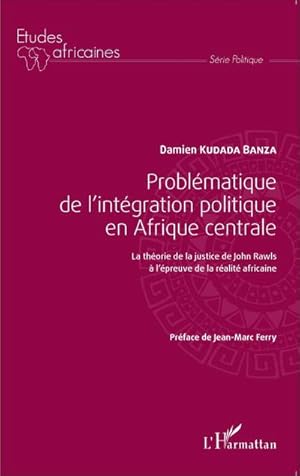 Image du vendeur pour Problmatique de l'intgration politique en Afrique centrale : La thorie de la justice de John Rawls  l'preuve de la ralit africaine mis en vente par AHA-BUCH GmbH