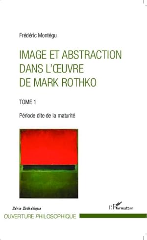 Image du vendeur pour Image et abstraction dans l'oeuvre de Mark Rothko (Tome 1) : Priode dite de la maturit mis en vente par AHA-BUCH GmbH