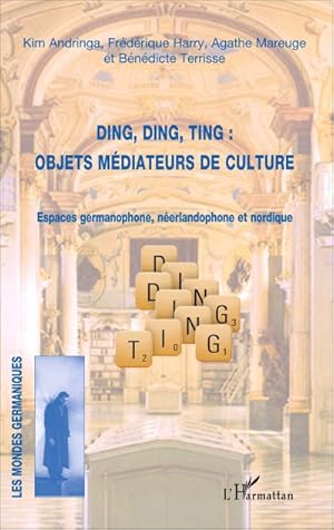 Seller image for Ding, Ding, Ting : objets m�diateurs de culture : Espaces germanophone, n�erlandophone et nordique for sale by AHA-BUCH GmbH