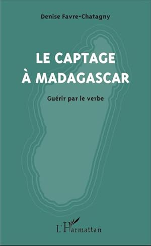 Imagen del vendedor de Le captage  Madagascar : Gurir par le verbe a la venta por AHA-BUCH GmbH