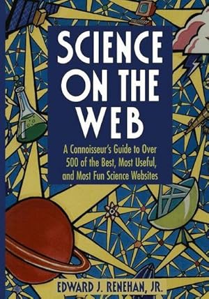 Seller image for Science on the Web : A Connoisseurs Guide to Over 500 of the Best, Most Useful, and Most Fun Science Websites for sale by AHA-BUCH GmbH