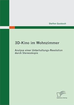 Seller image for 3D-Kino im Wohnzimmer: Analyse einer Unterhaltungs-Revolution durch Stereoskopie for sale by AHA-BUCH GmbH