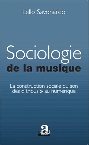 Immagine del venditore per Sociologie de la musique : La construction sociale du son des "tribus" au num�rique venduto da AHA-BUCH GmbH