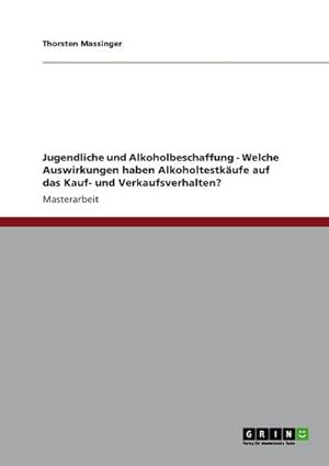 Seller image for Jugendliche und Alkoholbeschaffung - Welche Auswirkungen haben Alkoholtestkufe auf das Kauf- und Verkaufsverhalten? for sale by AHA-BUCH GmbH