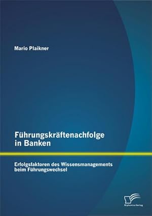 Immagine del venditore per Fhrungskrftenachfolge in Banken: Erfolgsfaktoren des Wissensmanagements beim Fhrungswechsel venduto da AHA-BUCH GmbH