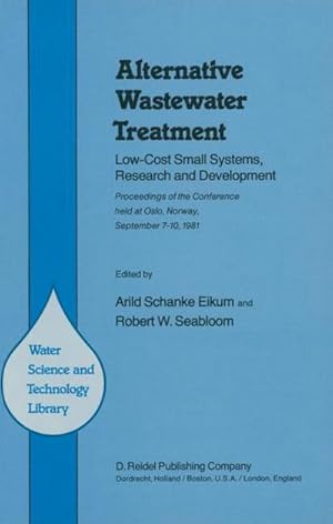 Seller image for Alternative Wastewater Treatment : Low-Cost Small Systems, Research and Development Proceedings of the Conference held at Oslo, Norway, September 710, 1981 for sale by AHA-BUCH GmbH