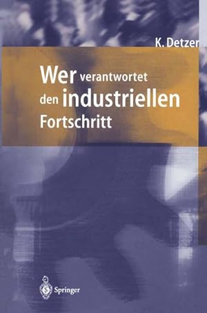 Immagine del venditore per Wer verantwortet den industriellen Fortschritt? : Auf der Suche nach Orientierung im Geflecht von Unternehmen, Gesellschaft und Umwelt venduto da AHA-BUCH GmbH