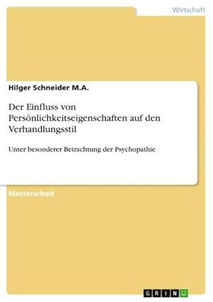 Bild des Verkufers fr Der Einfluss von Persnlichkeitseigenschaften auf den Verhandlungsstil : Unter besonderer Betrachtung der Psychopathie zum Verkauf von AHA-BUCH GmbH