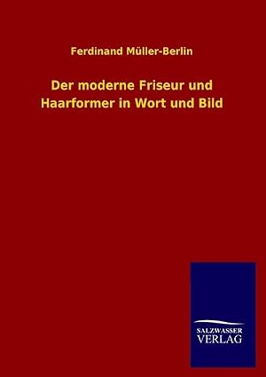 Immagine del venditore per Der moderne Friseur und Haarformer in Wort und Bild venduto da AHA-BUCH GmbH