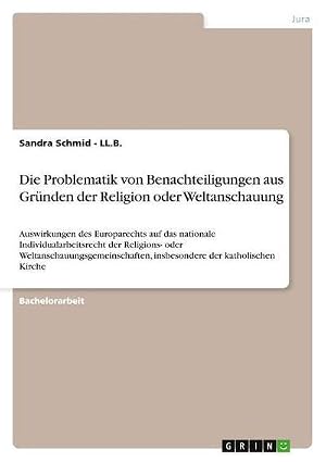 Immagine del venditore per Die Problematik von Benachteiligungen aus Gr�nden der Religion oder Weltanschauung : Auswirkungen des Europarechts auf das nationale Individualarbeitsrecht der Religions- oder Weltanschauungsgemeinschaften, insbesondere der katholischen Kirche venduto da AHA-BUCH GmbH