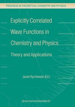 Seller image for Explicitly Correlated Wave Functions in Chemistry and Physics : Theory and Applications for sale by AHA-BUCH GmbH