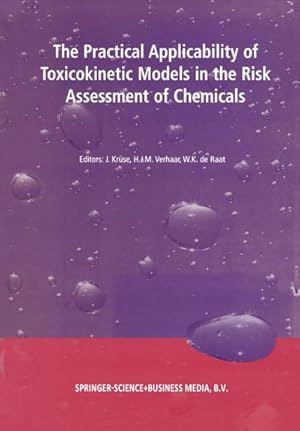 Seller image for The Practical Applicability of Toxicokinetic Models in the Risk Assessment of Chemicals : Proceedings of the Symposium The Practical Applicability of Toxicokinetic Models in the Risk Assessment of Chemicals held in The Hague, The Netherlands, 17-18 February 2000 for sale by AHA-BUCH GmbH