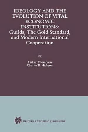 Imagen del vendedor de Ideology and the Evolution of Vital Institutions : Guilds, The Gold Standard, and Modern International Cooperation a la venta por AHA-BUCH GmbH