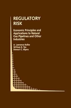 Imagen del vendedor de Regulatory Risk: Economic Principles and Applications to Natural Gas Pipelines and Other Industries a la venta por AHA-BUCH GmbH